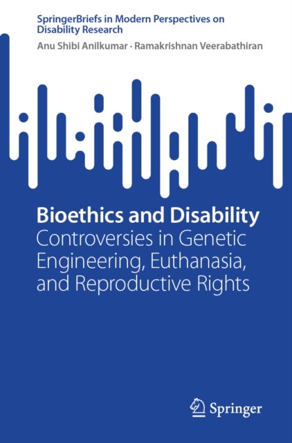 Bioethics and Disability - Controversies in Genetic Engineering, Euthanasia, and Reproductive Rights