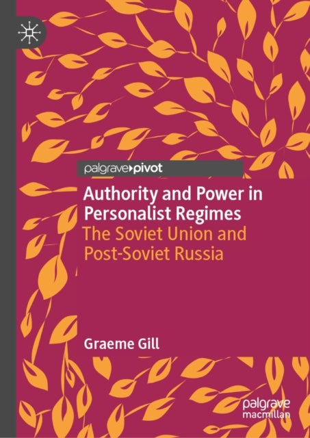 Authority and Power in Personalist Regimes - The Soviet Union and Post-Soviet Russia