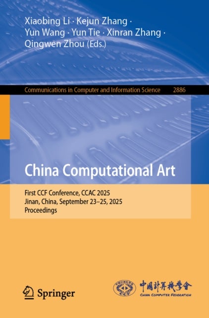 China Computational Art - First CCF Conference, CCAC 2025, Jinan, China, September 23–25, 2025, Proceedings