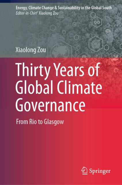 Thirty Years of Global Climate Governance - From Rio to Glasgow