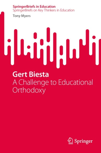 Gert Biesta - A Challenge to Educational Orthodoxy