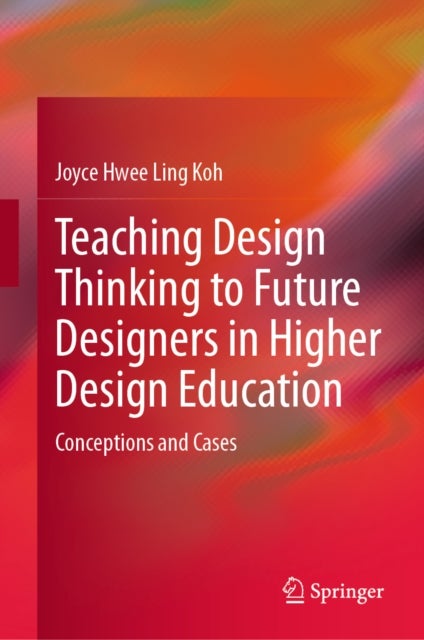 Teaching Design Thinking to Future Designers in Higher Design Education - Conceptions and Cases