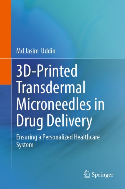 3D-Printed Transdermal Microneedles in Drug Delivery - Ensuring a Personalized Healthcare System