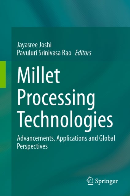 Millet Processing Technologies - Advancements, Applications and Global Perspectives