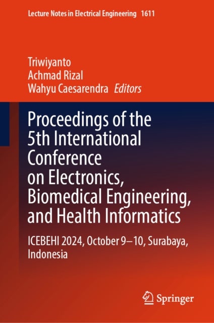 Proceedings of the 5th International Conference on Electronics, Biomedical Engineering, and Health Informatics - ICEBEHI 2024, October 9-10, Surabaya, Indonesia