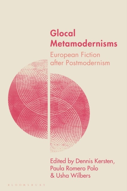 Glocal Metamodernisms - European Fiction after Postmodernism