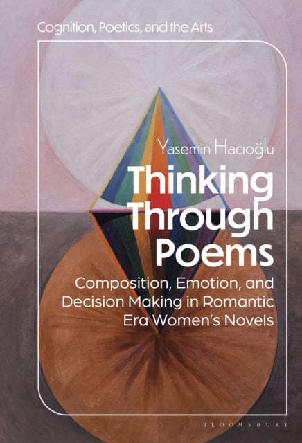 Thinking Through Poems - Composition, Emotion and Decision-Making in Romantic-Era Women’s Novels