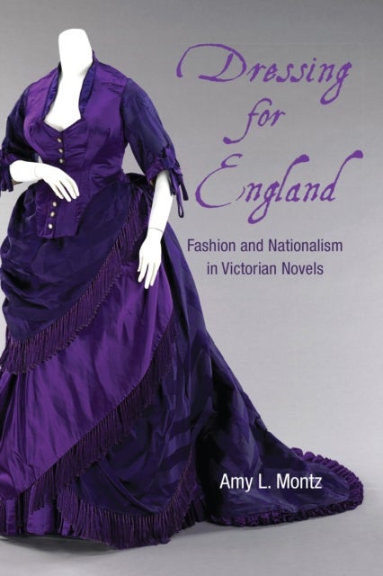 Dressing for England - Fashion and Nationalism in Victorian Novels