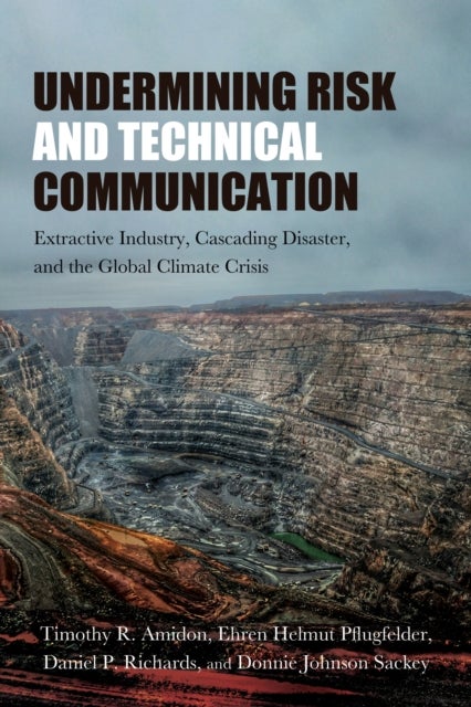 Undermining Risk and Technical Communication - Extractive Industry, Cascading Disaster, and the Global Climate Crisis