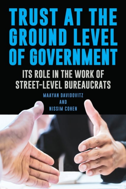 Trust at the Ground Level of Government - Its Role in the Work of Street-Level Bureaucrats