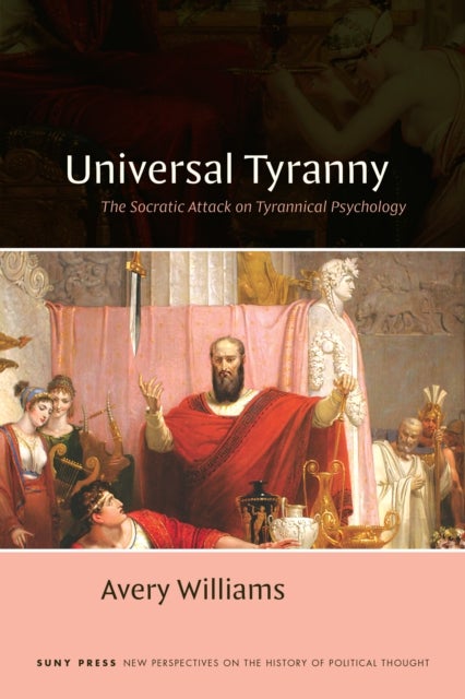 Universal Tyranny - The Socratic Attack on Tyrannical Psychology