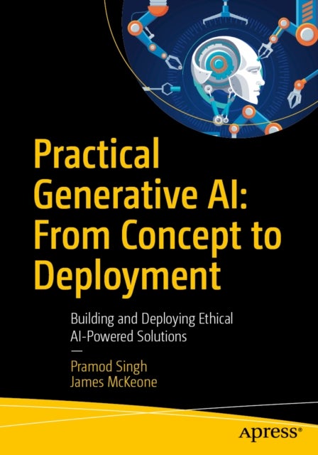 Practical Generative AI: From Concept to Deployment - Building and Deploying Ethical AI-Powered Solutions