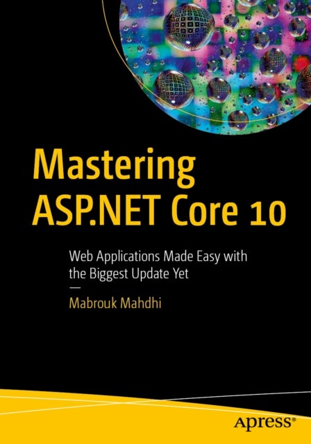 Mastering ASP.NET Core 10 - Web Applications Made Easy with the Biggest Update Yet