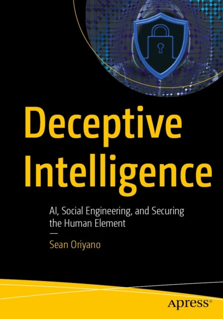 Deceptive Intelligence - AI, Social Engineering, and Securing the Human Element