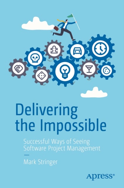 Delivering the Impossible - Successful Ways of Seeing Software Project Management
