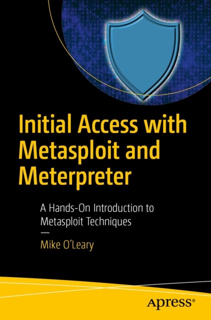 Initial Access with Metasploit and Meterpreter - A Hands-On Introduction to Metasploit Techniques