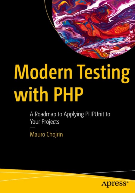 Modern Testing with PHP - A Roadmap to Applying PHPUnit to Your Projects