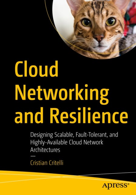 Cloud Networking and Resilience - Designing Scalable, Fault-Tolerant, and Highly-Available Cloud Network Architectures