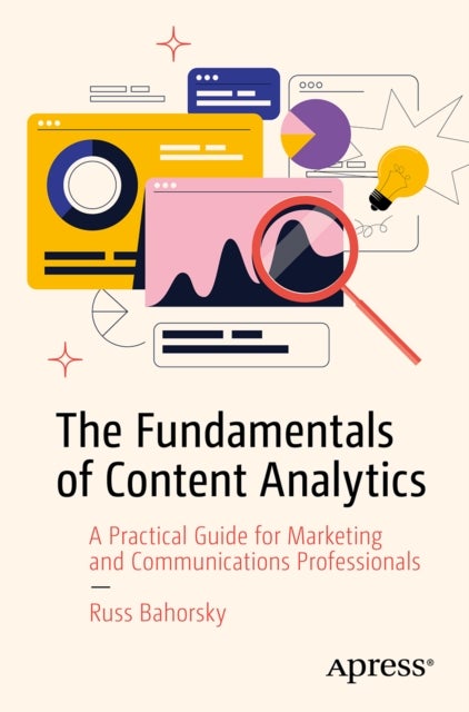 The Fundamentals of Content Analytics - A Practical Guide for Marketing and Communications Professionals
