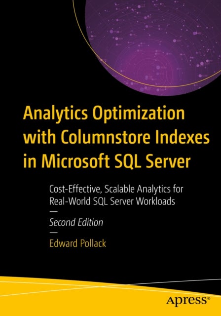 Analytics Optimization with Columnstore Indexes in Microsoft SQL Server - Cost-Effective, Scalable Analytics for Real-World SQL Server Workloads