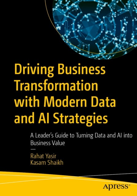 Driving Business Transformation with Modern Data and AI Strategies - A Leader’s Guide to Turning Data and AI into Business Value