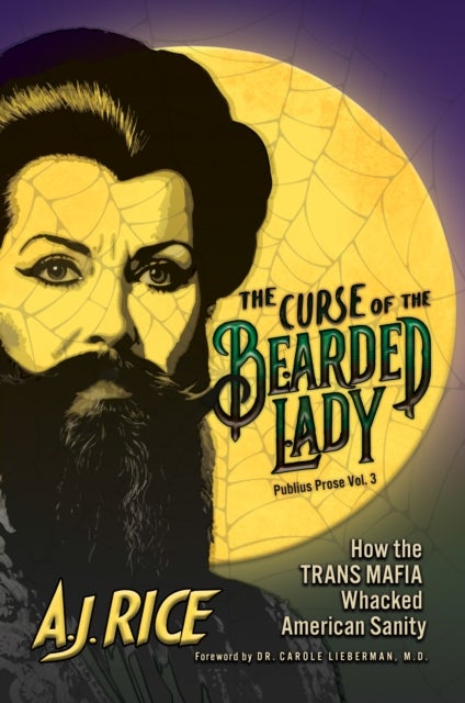 The Curse of the Bearded Lady - How the Trans Mafia Whacked American Sanity