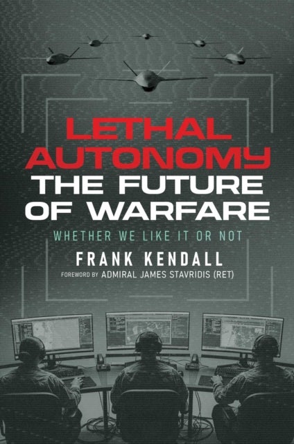 Lethal Autonomy - The Future of Warfare Whether We Like It or Not