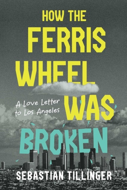 How the Ferris Wheel Was Broken - A Love Letter to Los Angeles