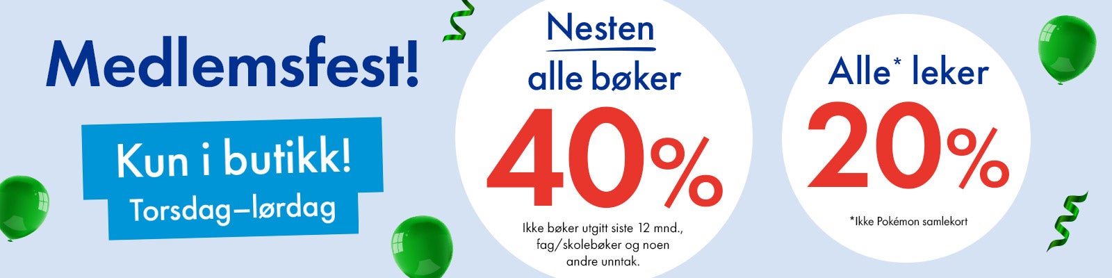 Medlemsfest kun i butikk! 40% på nesten alle bøker og 20% på leker. Medlemsfest kun i butikk! 40% på nesten alle bøker og 20% på leker.