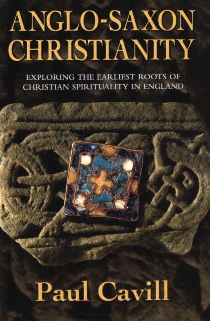 Anglo-Saxon Christianity - Exploring the Earliest Roots of Christian Spirituality in England