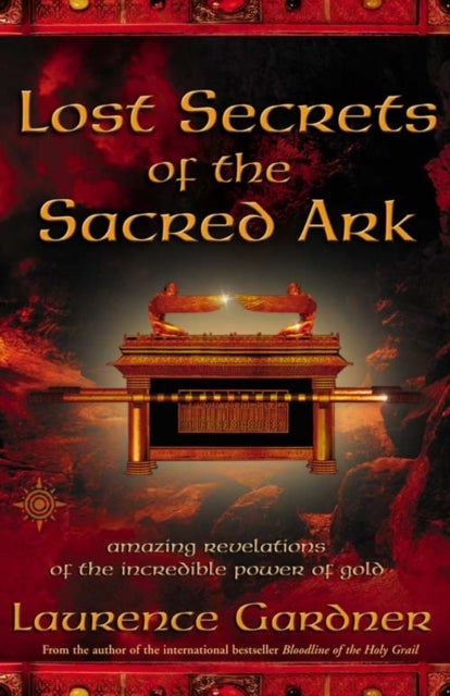 Lost Secrets of the Sacred Ark - Amazing Revelations of the Incredible Power of Gold