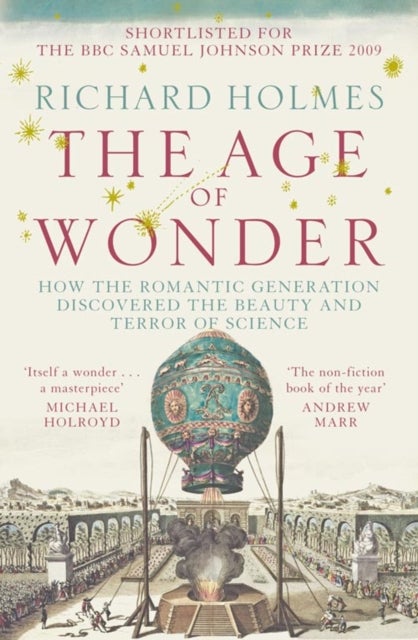 The Age of Wonder - How the Romantic Generation Discovered the Beauty and Terror of Science