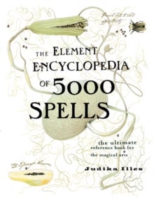 The Element Encyclopedia of 5000 Spells - The Ultimate Reference Book for the Magical Arts