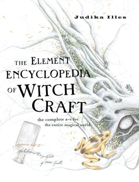 The Element Encyclopedia of Witchcraft - The Complete A-Z for the Entire Magical World