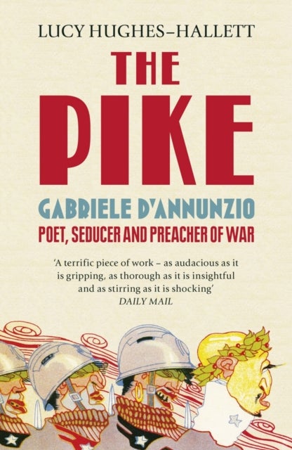 The Pike - Gabriele d'Annunzio, Poet, Seducer and Preacher of War