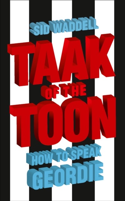 Taak of the Toon - How to Speak Geordie