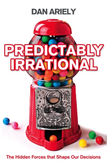 Predictably Irrational - The Hidden Forces That Shape Our Decisions