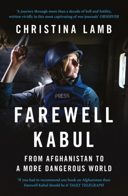 Farewell Kabul - From Afghanistan to a More Dangerous World