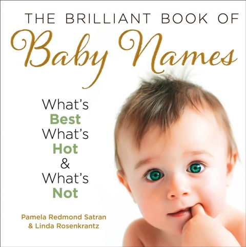 The Brilliant Book of Baby Names - What'S Best, What's Hot and What's Not