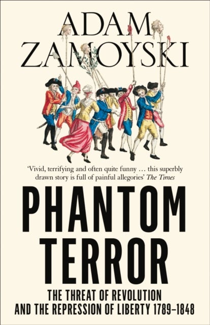 Phantom Terror - The Threat of Revolution and the Repression of Liberty 1789-1848