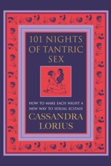 101 Nights of Tantric Sex - How to Make Each Night a New Way to Sexual Ecstasy