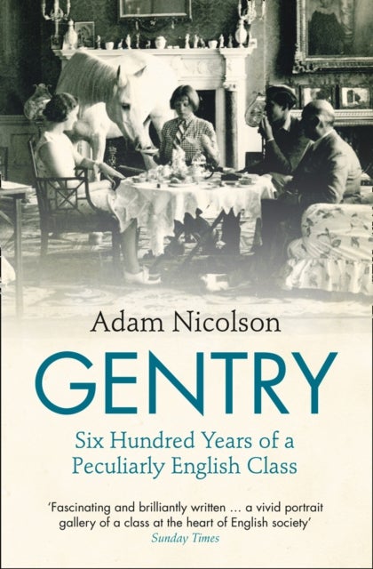 Gentry - Six Hundred Years of a Peculiarly English Class