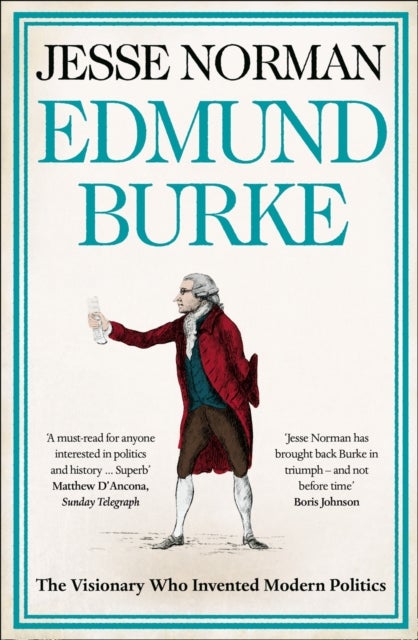 Edmund Burke - The Visionary Who Invented Modern Politics