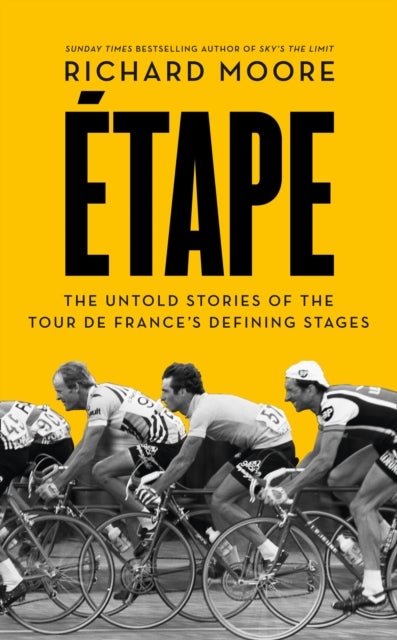Etape - The Untold Stories of the Tour De France's Defining Stages