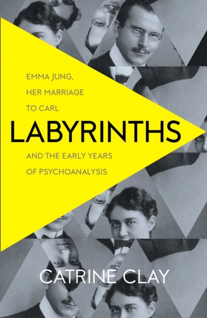 Labyrinths - Emma Jung, Her Marriage to Carl and the Early Years of Psychoanalysis