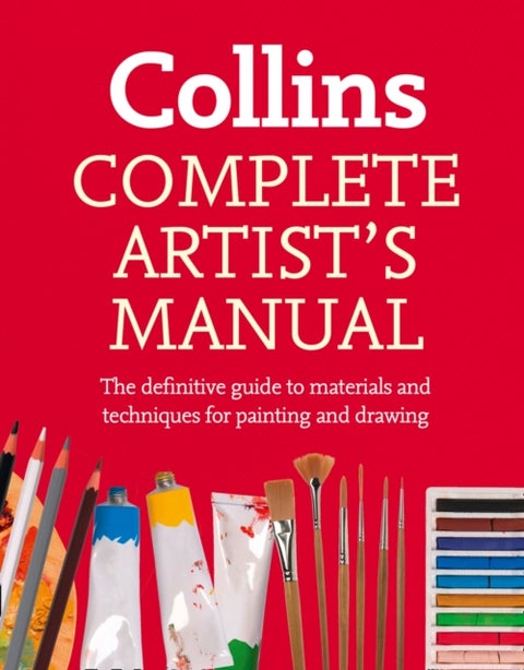 Complete Artist¿s Manual - The Definitive Guide to Materials and Techniques for Painting and Drawing