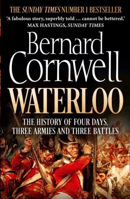 Waterloo - The History of Four Days, Three Armies and Three Battles