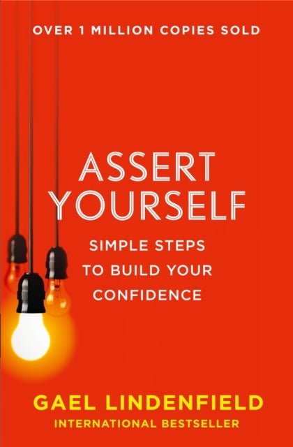 Assert Yourself - Simple Steps to Build Your Confidence