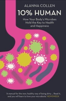 10% Human - How Your Body's Microbes Hold the Key to Health and Happiness