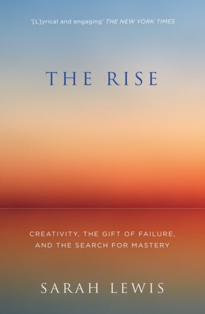 The Rise - Creativity, the Gift of Failure, and the Search for Mastery